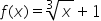 f left parenthesis x right parenthesis equals cube root of x plus 1