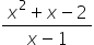 fraction numerator x squared plus x minus 2 over denominator x minus 1 end fraction