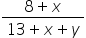 fraction numerator 8 plus x over denominator 13 plus x plus y end fraction