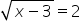 square root of x minus 3 end root equals 2