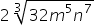 2 space 3 root of 32 m to the power of 5 n to the power of 7 end root