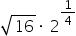 square root of 16 times space 2 to the power of 1 fourth end exponent