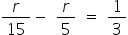 r over 15 minus space r over 5 space equals space 1 third