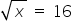 square root of x space equals space 16