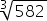 3 root of 582