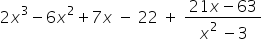 2 x cubed minus 6 x squared plus 7 x space minus space 22 space plus space fraction numerator 21 x minus 63 over denominator x to the power of 2 space end exponent minus 3 end fraction