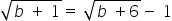 square root of b space plus space 1 end root equals space square root of b space plus 6 end root minus space 1