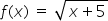 f left parenthesis x right parenthesis space equals space square root of x plus 5 end root