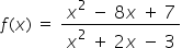 f left parenthesis x right parenthesis space equals space fraction numerator x squared space minus space 8 x space plus space 7 over denominator x squared space plus space 2 x space minus space 3 end fraction
